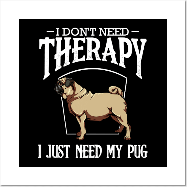 Pug - I Don't Need Therapy I Just Need My Pug Wall Art by Lumio Gifts